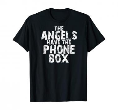 The Angels Have The Phone Box T-Shirt