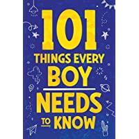 101 Things Every Boy Needs To Know: Important Life Advice for Teenage Boys!