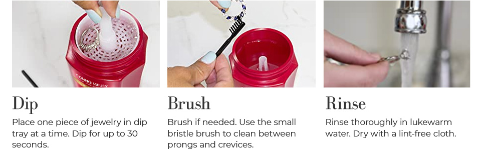 Connoisseurs Premium Edition Fine Jewelry Cleaner 3 easy steps: Dip, Brush, Rinse.